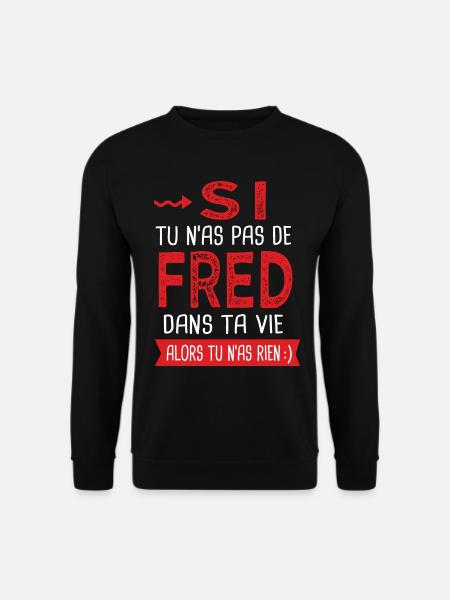 fred dans ta vie Humour Frédérique Frédéric - Sweat-shirt Unisexe - noir