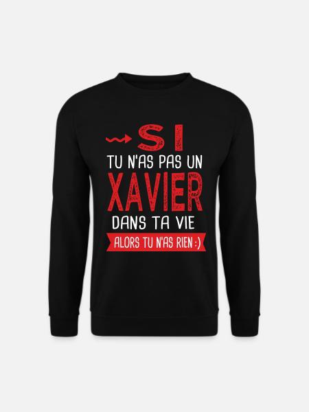 Si tu n as pas un Xavier dans ta vie Cadeau Humour - Sweat-shirt Unisexe - noir