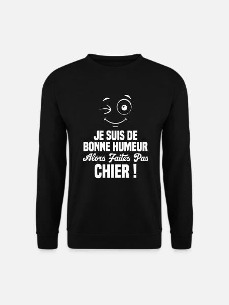 Je suis de bonne humeur alors faites pas chier! - Sweat-shirt Unisexe - noir