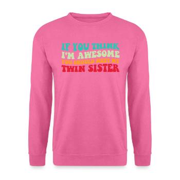 Wenn du denkst, dass ich großartig bin, triff meine Zwillingsschwester IV - Unisex Pullover - Pink - Vorne