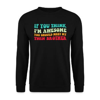Si vous pensez que je suis génial Rencontrez mon frère jumeau IV - Sweat-shirt Unisexe - noir - Devant - Alina (178cm) & Michal (187cm)