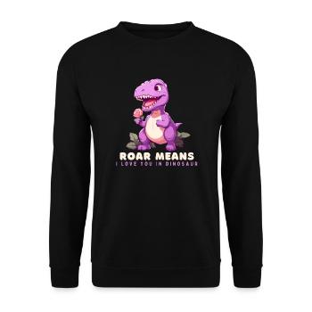 ROAR MEANS, I LOVE YOU IN DINOSAUR. - Unisex Pullover - Schwarz - Vorne - Alina (178cm) & Michal (187cm)