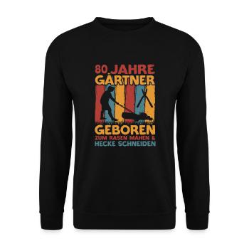 Gärtner 80 Geburtstag Garten 80 Jahre Spruch - Unisex Pullover - Schwarz - Vorne - Alina (178cm) & Michal (187cm)