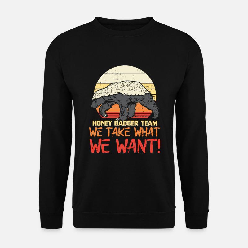 Honey Badger Team We Take What We Want Honig Dachs - Unisex Pullover - Schwarz