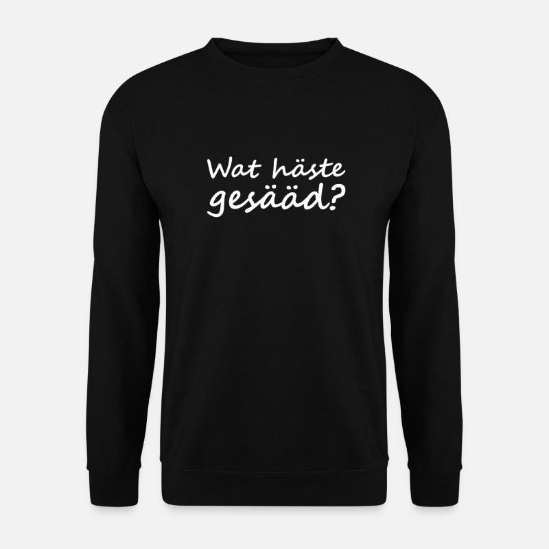 Wat häste gesääd? Siegerland Siegerländer - Unisex Pullover - Schwarz
