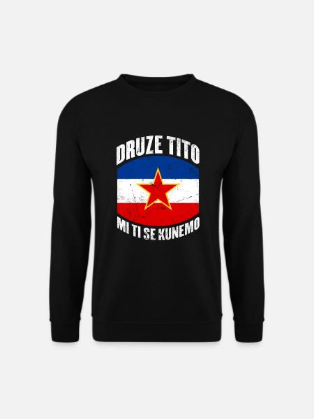 Tito SFRJ Yugoslavia Balkan Druze Tito - Unisex Sweatshirt - black
