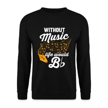 Music sheet music | Musicians | Without music, life B would be - Unisex Sweatshirt - black - Front - Alina (178cm) & Michal (187cm)