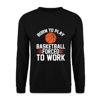 Né pour jouer au basket forcé de jouer - Sweat-shirt Unisexe - noir - Devant - Alina (178cm) & Michal (187cm)
