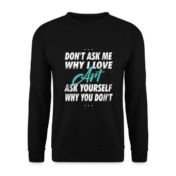 Don't ask me why I love art - Unisex Sweatshirt - black - Front - Alina (178cm) & Michal (187cm)