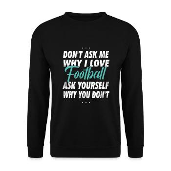 Ne me demandez pas pourquoi j’aime le football - Sweat-shirt Unisexe - noir - Devant - Alina (178cm) & Michal (187cm)