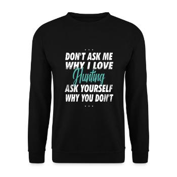 Ne me demandez pas pourquoi j’aime chasser - Sweat-shirt Unisexe - noir - Devant - Alina (178cm) & Michal (187cm)