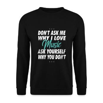 Don't ask me why I love music - Unisex Sweatshirt - black - Front - Alina (178cm) & Michal (187cm)