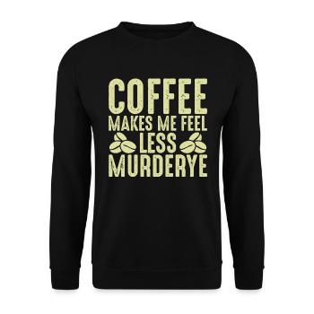 Kaffee Lässt Mich Weniger Mord Fühlen - Kaffee - Unisex Pullover - Schwarz - Vorne - Alina (178cm) & Michal (187cm)