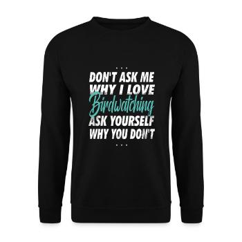 Don't Ask Me- Bird Watching Gift - Unisex Sweatshirt - black - Front - Alina (178cm) & Michal (187cm)