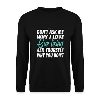 Don't ask me why I love car repair, - Unisex Sweatshirt - black - Front - Alina (178cm) & Michal (187cm)
