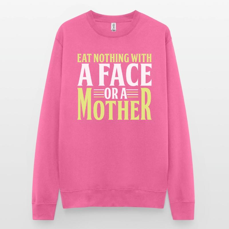 Iss Nichts Mit Einem Gesicht Oder Einer Mutter Unisex Pullover