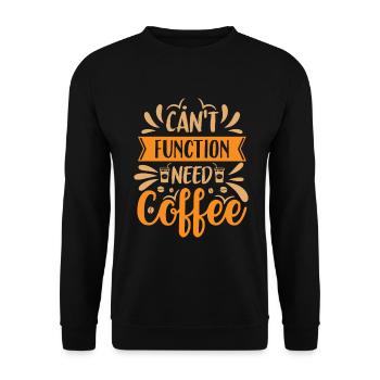 Can't Function Need Coffee - Kaffee Spruch - Unisex Pullover - Schwarz - Vorne - Alina (178cm) & Michal (187cm)