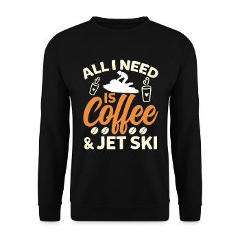 Alles Was Ich Brauche Ist Kaffee Und Jetski - Unisex Pullover - Schwarz - Vorne - Alina (178cm) & Michal (187cm)