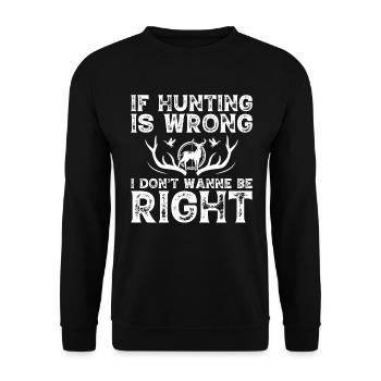 If the hunt is wrong I don't want to be right - Unisex Sweatshirt - black - Front - Alina (178cm) & Michal (187cm)