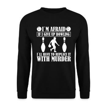 I'm afraid that I have to give up bowling - Unisex Sweatshirt - black - Front - Alina (178cm) & Michal (187cm)