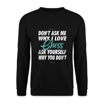 Don't ask me why I love chess - Unisex Sweatshirt - black - Front - Alina (178cm) & Michal (187cm)