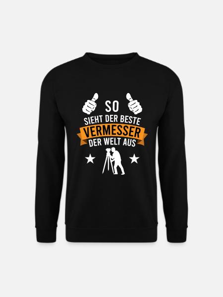 Vermessungstechniker Beruf Job Spruch Geschenk - Unisex Pullover - Schwarz