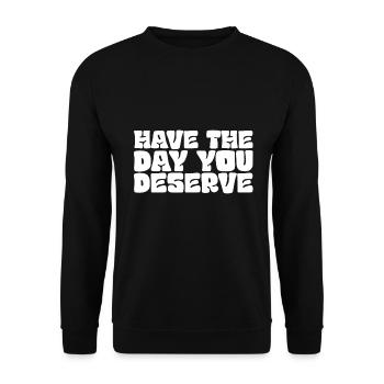 Haben Sie Den Tag Den Sie Verdienen - Motivation - Unisex Pullover - Schwarz - Vorne - Alina (178cm) & Michal (187cm)