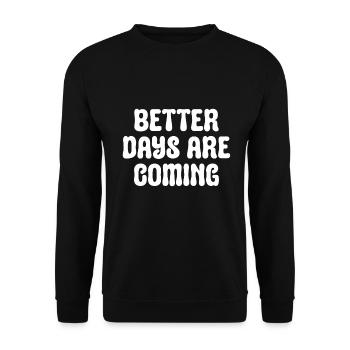 Better days will come - Inpirational - Unisex Sweatshirt - black - Front - Alina (178cm) & Michal (187cm)