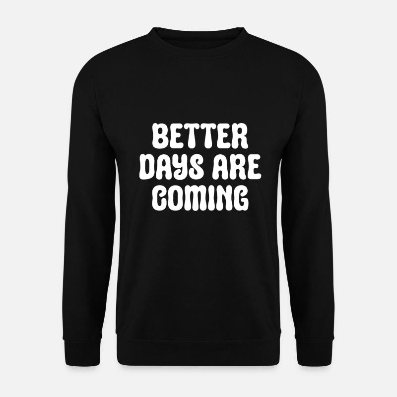 Des jours meilleurs viendront - Inpirational - Sweat-shirt Unisexe - noir