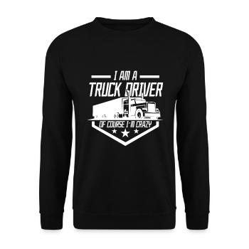 I'm a truck driver of course I'm crazy - Unisex Sweatshirt - black - Front - Alina (178cm) & Michal (187cm)
