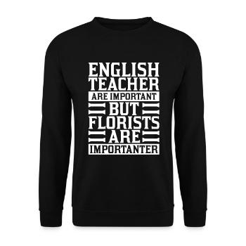 Englischlehrer Sind Wichtig Aber Floristen - Unisex Pullover - Schwarz - Vorne - Alina (178cm) & Michal (187cm)