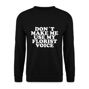 Ne me forcez pas à utiliser ma voix de fleuriste - Sweat-shirt Unisexe - noir - Devant - Alina (178cm) & Michal (187cm)