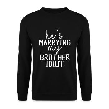 Er Heiratet Meinen Bruder Idiot. - Unisex Pullover - Schwarz - Vorne - Alina (178cm) & Michal (187cm)