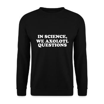 In Der Wissenschaft Stellen Wir Axolotl Fragen - Unisex Pullover - Schwarz - Vorne - Alina (178cm) & Michal (187cm)