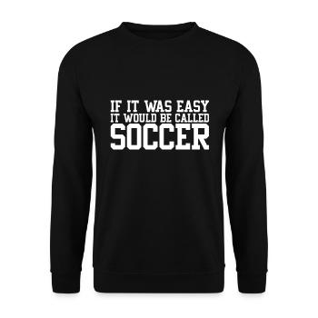If it were easy, it would be called football - Unisex Sweatshirt - black - Front - Alina (178cm) & Michal (187cm)