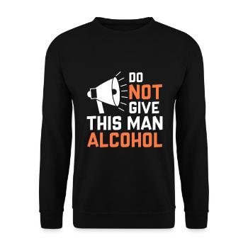 Do not give alcohol to this man - Unisex Sweatshirt - black - Front - Alina (178cm) & Michal (187cm)