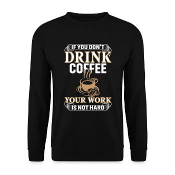 If you don't drink coffee, your job is - Unisex Sweatshirt - black - Front - Alina (178cm) & Michal (187cm)