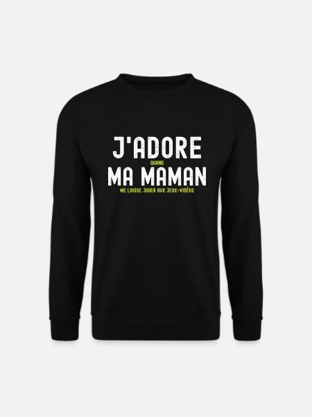 J'adore ma Maman Jouer Jeux-Vidéo Humour Geek Game - Sweat-shirt Unisexe - noir