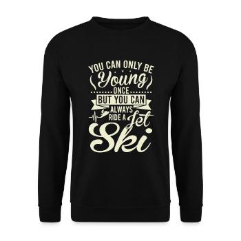 You can only be young once, always ride a jet ski - Unisex Sweatshirt - black - Front - Alina (178cm) & Michal (187cm)