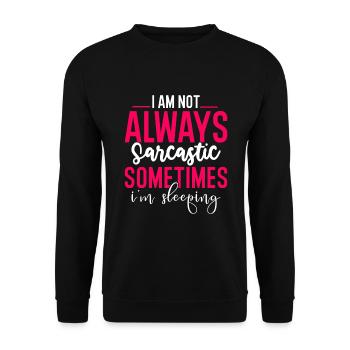 I Am Not Always Sarcastic Sometimes I'm Sleeping - Unisex Pullover - Schwarz - Vorne - Alina (178cm) & Michal (187cm)