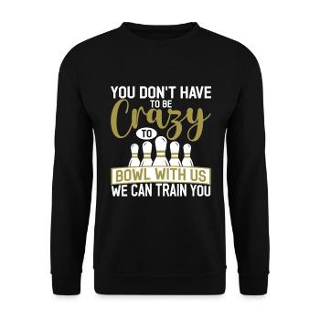 You don't have to be crazy to bowl with us - Unisex Sweatshirt - black - Front - Alina (178cm) & Michal (187cm)