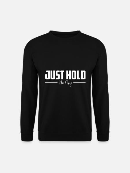 Just hold on, don't cry - Unisex Sweatshirt - black