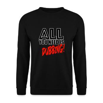 All you need is dubbing! - Unisex Pullover - Schwarz - Vorne - Alina (178cm) & Michal (187cm)