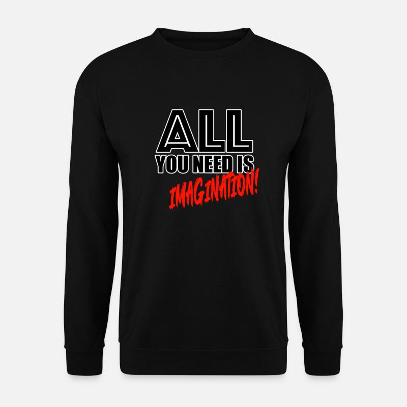 All you need is imagination! - Unisex Pullover - Schwarz