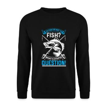 To fish or not to fish? What a stupid question - Unisex Sweatshirt - black - Front - Alina (178cm) & Michal (187cm)