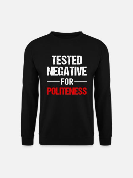 Polite? Negative! Really! - Unisex Sweatshirt - black