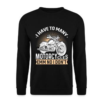 I have too many motorcycles... emm no I did - Unisex Sweatshirt - black - Front - Alina (178cm) & Michal (187cm)