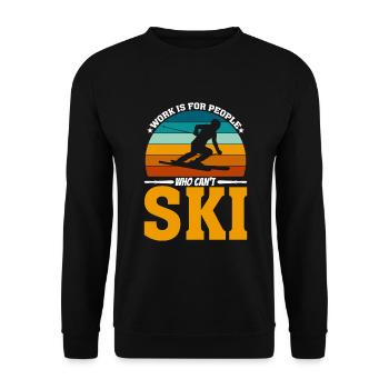Arbeit Ist Für Leute, Die Nicht Ski Fahren Können - Unisex Pullover - Schwarz - Vorne - Alina (178cm) & Michal (187cm)