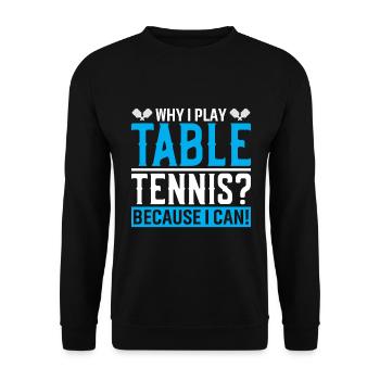 Why do I play table tennis? Because I can! - Unisex Sweatshirt - black - Front - Alina (178cm) & Michal (187cm)
