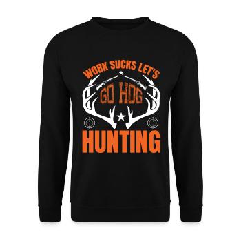 Arbeit Ist Saugt, Lass Uns Schweinejagd Gehen - Unisex Pullover - Schwarz - Vorne - Alina (178cm) & Michal (187cm)